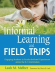 Informal Learning and Field Trips: Engaging Students in Standards-Based Experiences across the K?5 Curriculum Cover Image