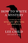 How to Write a Mystery: A Handbook from Mystery Writers of America By Mystery Writers of America, Lee Child (Editor), Laurie R. King (Editor) Cover Image