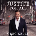 Justice for All: Why the Left Is Wrong about Law Enforcement By Greg Kelly, Greg Kelly (Read by) Cover Image