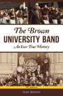 The Brown University Band: An Ever True History (Sports) By Sean Briody Cover Image
