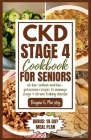 CKD Stage 4 Cookbook for Seniors: 60 Low-sodium and Low-potassium Recipes to Manage Stage 4 Chronic Kidney Disease Cover Image