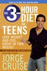The 3-Hour Diet for Teens: Lose Weight and Feel Great in Two Weeks! By Jorge Cruise Cover Image