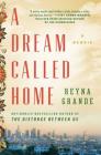 A Dream Called Home: A Memoir By Reyna Grande Cover Image