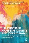 The Power of Names in Identity and Oppression: Narratives for Equity in Higher Education and Student Affairs By Robin Phelps-Ward (Editor), Wonjae Phillip Kim (Editor) Cover Image