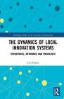 The Dynamics of Local Innovation Systems: Structures, Networks and Processes By Eva Panetti Cover Image