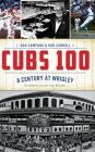Cubs 100: A Century at Wrigley By Dan Campana, Rob Carroll Cover Image