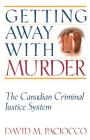 Getting Away with Murder: The Canadian Criminal Justice System (Law and Public Policy) By David Paciocco Cover Image