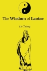 The Wisdom of Laotse: Deeply Read the Tao Te Ching and Tao, Taoism Books Cover Image