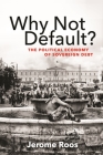 Why Not Default?: The Political Economy of Sovereign Debt /]Cjerome Roos Cover Image