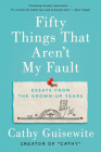 Fifty Things That Aren't My Fault: Essays from the Grown-up Years By Cathy Guisewite Cover Image