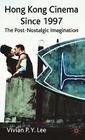 Hong Kong Cinema Since 1997: The Post-Nostalgic Imagination Cover Image