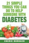 21 Simple Things You Can Do To Help Someone With Diabetes By Cherie Burbach Cover Image