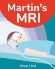 Martin's MRI By Ysha Morco (Illustrator), Wendy J. Hall Cover Image