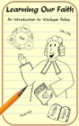 Learning Our Faith: An Introduction to Wesleyan Belief By Emily Volk (Illustrator), Henry Volk Cover Image