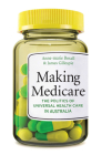 Making Medicare: The Politics of Universal Health Care in Australia Cover Image