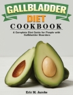 Gallbladder Diet Cookbook: A Complete Diet Guide for People with Gallbladder Disorders Cover Image