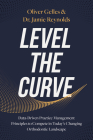 Level the Curve: Data-Driven Practice Management Principles to Compete in Today's Changing Orthodontic Landscape By Jamie Reynolds, Oliver Gelles Cover Image