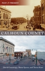 Calhoun County (Past and Present) By Teresa Kiser, Shane Spears, David Cummings Cover Image