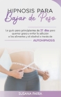 Hipnosis para bajar de peso: La guía para principiantes de 21 días para quemar grasa y evitar la adicción a los alimentos y el alcohol a través de Cover Image