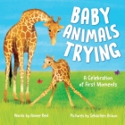Baby Animals Trying: A Celebration of First Moments By Aimee Reid, Sebastien Braun (Illustrator) Cover Image