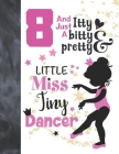 8 And Just A Itty Bitty Pretty Little Miss Tiny Dancer: Ballet Gifts For Girls A Sketchbook Sketchpad Activity Book For Ballerina Kids To Draw And Ske By Not So Boring Sketchbooks Cover Image