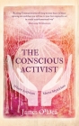 The Conscious Activist: Where Activism Meets Mysticism By James O'Dea Cover Image