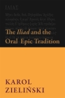 The Iliad and the Oral Epic Tradition (Hellenic Studies) By Karol Zieliński, Anna Rojkowska (Translator) Cover Image