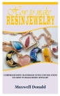 How to Make Resin Jewelry: Comprehensive Handbook with Concise Steps on How to Make Resin Jewelry Cover Image