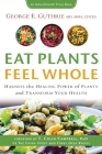 Eat Plants Feel Whole: Harness the Healing Power of Plants and Transform Your Health By George E. Guthrie Cover Image