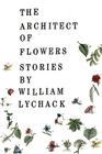 The Architect Of Flowers By William Lychack Cover Image
