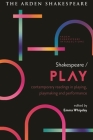 Shakespeare / Play: Contemporary Readings in Playing, Playmaking and Performance By Emma Whipday (Editor), Lucy Munro (Editor), Sonia Massai (Editor) Cover Image
