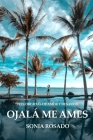 Ojalá Me Ames: Tres décadas de amor y desamor By Sonia Rosado Cover Image