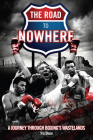 The Road to Nowhere: A Journey Through Boxing's Wastelands Cover Image