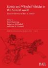 Equids and Wheeled Vehicles in the Ancient World: Essays in Memory of Mary A. Littauer (BAR International #2923) By Peter Raulwing (Editor), Katheryn M. Linduff (Editor), Joost H. Crouwel (Editor) Cover Image