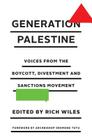 Generation Palestine: Voices from the Boycott, Divestment and Sanctions Movement By Rich Wiles (Editor) Cover Image