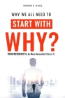 Why we all need to Start with Why: Think Differently to be More Successful (Volume 1) By Dahl Bonnie Cover Image