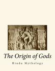 The Origin of Gods: Hindu Mythology By Sung Ulsamer Cover Image