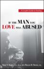 If The Man You Love Was Abused: A Couple's Guide to Healing By Mariel H. Browne, Marlene M. Browne Cover Image