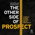 The Other Side of Prospect: A Story of Violence, Injustice, and the American City Cover Image