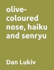 olive-coloured nose, haiku and senryu Cover Image