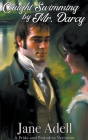 Caught Swimming by Mr. Darcy: A Pride and Prejudice Variation Cover Image