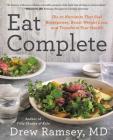 Eat Complete: The 21 Nutrients That Fuel Brainpower, Boost Weight Loss, and Transform Your Health By Drew Ramsey, M.D. Cover Image