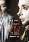 Studying Disability Arts and Culture: An Introduction By Petra Kuppers Cover Image