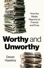 Worthy and Unworthy: How the Media Reports on Friends and Foes Cover Image