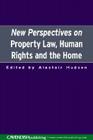 New Perspectives on Property Law: Human Rights and the Family Home Cover Image