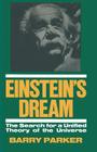 Einstein's Dream: The Search for a Unified Theory of the Universe By Barry R. Parker Cover Image