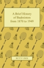 A Brief History of Badminton from 1870 to 1949 By Betty Uber Cover Image