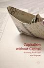 Capitalism Without Capital: Accounting for the Crash By Alan Shipman Cover Image