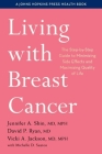 Living with Breast Cancer: The Step-By-Step Guide to Minimizing Side Effects and Maximizing Quality of Life (Johns Hopkins Press Health Books) By Jennifer A. Shin, David P. Ryan, Vicki A. Jackson Cover Image