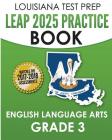 LOUISIANA TEST PREP LEAP 2025 Practice Book English Language Arts Grade 3: Practice and Preparation for the LEAP 2025 ELA Tests By Test Master Press Louisiana Cover Image